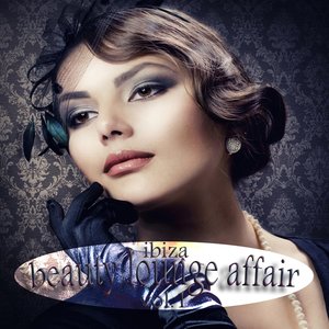 Ibiza Beauty Lounge Affair, Vol. 1 (Most Wanted Downbeat & Sunset Chillers)