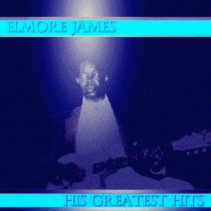 Elmore James His Greatest Hits