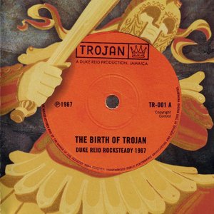 The Birth Of Trojan: Duke Reid Rocksteady 1967