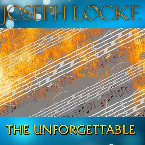 The Unforgettable - Joseph Locke