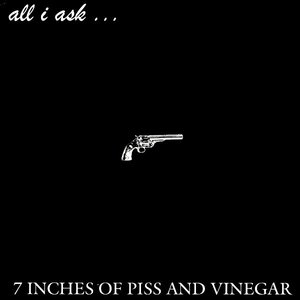 7 Inches Of Piss And Vinegar