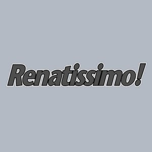 Renatissimo