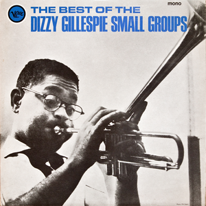 Dizzy Gillespie - The Best Of The Dizzy Gillespie Small Groups - Zortam Music