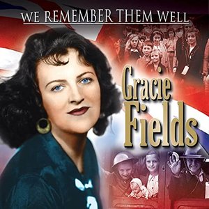 Gracie Fields: We Remember Them Well
