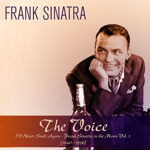 The Voice: I'll Never Smile Again - Frank Sinatra in the Movie, Vol. 1