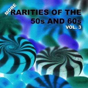 More Rarities of the 50s and 60s, Vol. 3