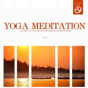 Yoga Meditation, Vol. 7 (A Journey to Your Deepest Relaxation and Meditation,massage, Stress Relief, Yoga and Sound Therapy)