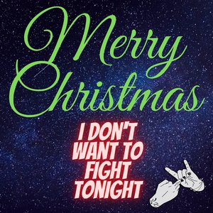 Merry Christmas (I Don't Want To Fight Tonight)