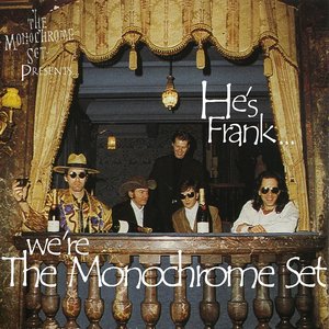 He's Frank... We're The Monochrome Set