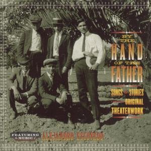 By The Hand Of The Father: Songs & Stories From The Original Theaterwork