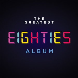 The Greatest Eighties Album