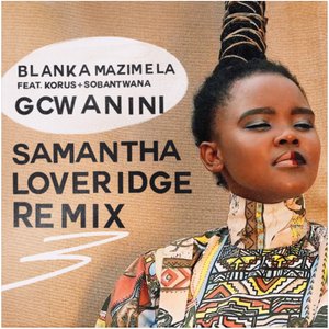 Gcwanini (Samantha Loveridge Remix)