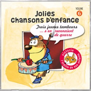 Jolies chansons d'enfance, vol. 6 : Trois jeunes tambours... s'en revenaient de guerre