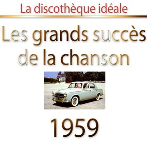 La discothèque idéale 1959 (Les plus grands succès de la chanson)