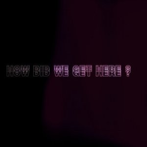 How Did We Get Here ? - Single