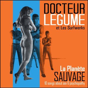 La Planète Sauvage - 10 Songs About Sex & Psychopathy