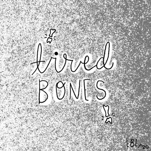 Tired Bones