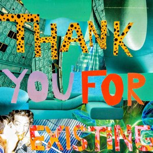 Thank You for Existing