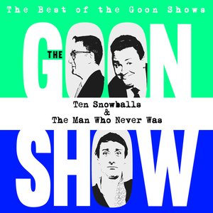 The Best of the Goon Shows: Ten Snowballs / The Man Who Never Was