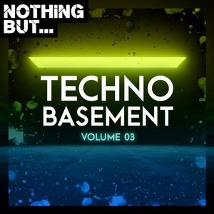 Nothing But... Techno Basement, Vol. 03