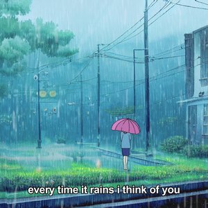 every time it rains i think of you