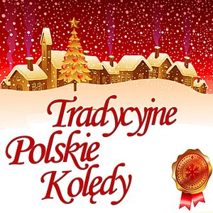 Tradycyjne Polskie Koledy / Traditional Polish Christmas Carols