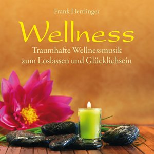 Wellness (Traumhafte wellnessmusik zum Loslassen und Glücklichsein)