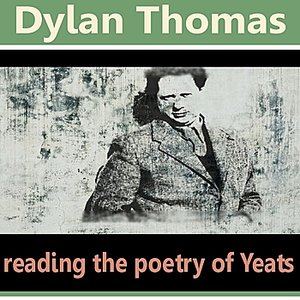 Dylan Thomas Reading the Poetry of William Butler Yeats