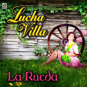 La Rueda - Lucha Villa