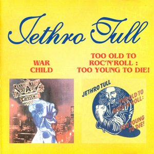 War Child / Too Old To Rock 'n' Roll: Too Young To Die!