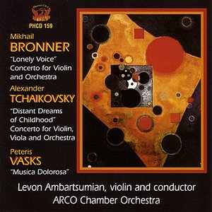 VIOLIN CONCERTOS: Mikhail Bronner / Alexander Tchaikovsky / Peteris Vasks