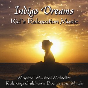 Indigo Dreams: Kids Relaxation Music Decreasing Stress, Anxiety and Anger, improve sleep.