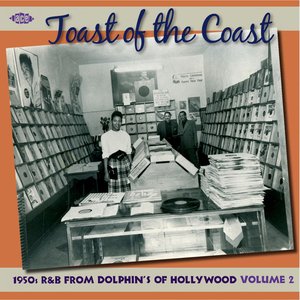 Toast Of The Coast: 1950s R&B From Dolphin's Of Hollywood Volume 2