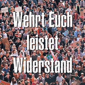 Wehrt Euch, leistet Widerstand