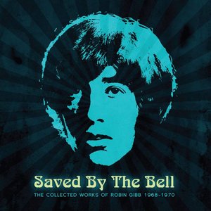Saved By The Bell - The Collected Works Of Robin Gibb 1968-1970