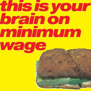 this is your brain on minimum wage - Single