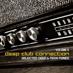 Deep Club Connection, Vol. 5 (Selected Deep & Tech Tunes)