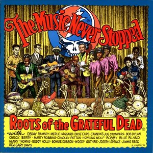 The Music Never Stopped:  Roots Of The Grateful Dead