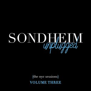 Sondheim Unplugged (The NYC Sessions), Vol. 3