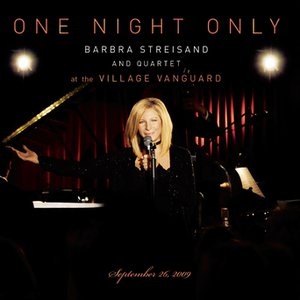 One Night Only Barbra Streisand and Quartet at the Village Vanguard September 26, 2009