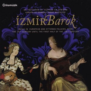 İzmir Barok / 16.Yüzyıldan 18.Yüzyılın İlk Yarısına Avrupa ve Osmanlı Saray Müzikleri