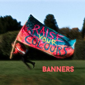 Banners - Raise Your Colours Lyrics - Zortam Music
