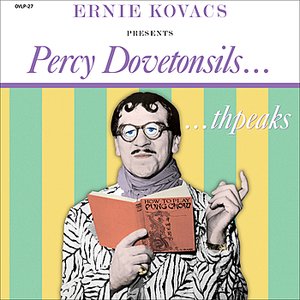 Ernie Kovacs Presents Percy Dovetonsils... thpeaks