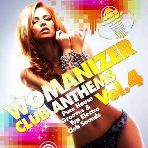 Womanizer Club Anthems, Vol. 4 (Pure House Grooves & Top Electro Club Sounds)