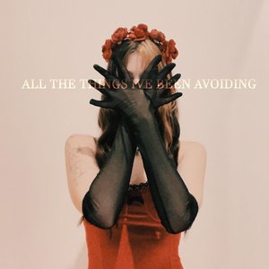 All the Things I've Been Avoiding