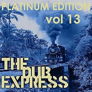 The Dub Express Vol 13 Platinum Edition