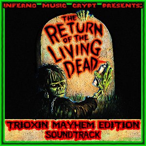 The Inferno Music Crypt Presents Return Of The Living Dead - Trioxin Mayhem Edition Soundtrack