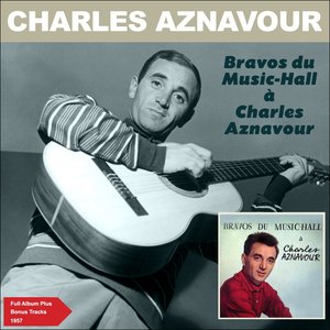 Bravos du Music-hall à Charles Aznavour (Full Album plus Bonus Tracks 1957)