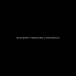 Blackout Problems/Heisskalt - Split - Single