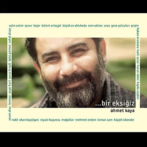 Bir Eksiğiz: Ahmet Kaya